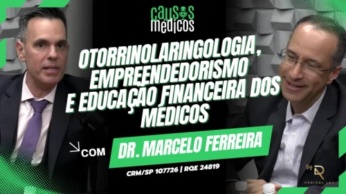 Conversas Sobre a Otorrinolaringologia, Empreendedorismo e Educação Financeira dos Médi...